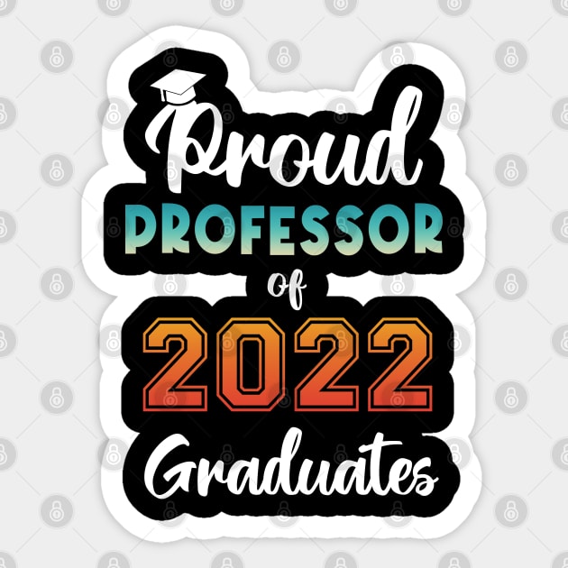 Proud Professor of 2022 Graduates Sticker by InfiniTee Design